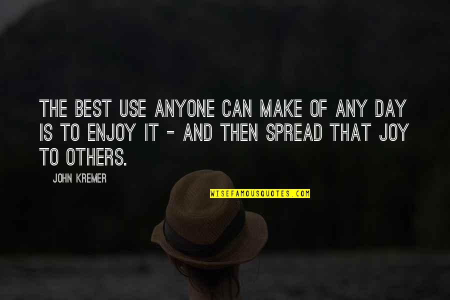 Make The Best Of It Quotes By John Kremer: The best use anyone can make of any