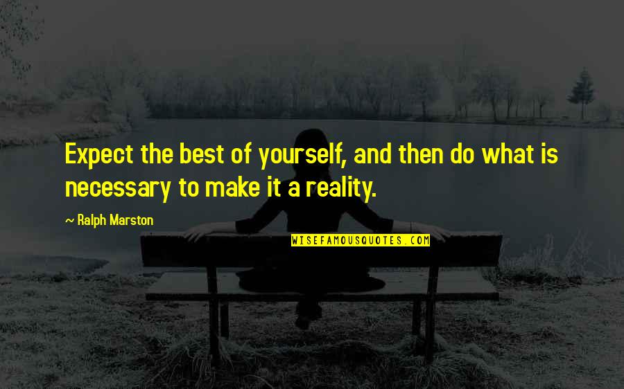 Make The Best Of It Quotes By Ralph Marston: Expect the best of yourself, and then do