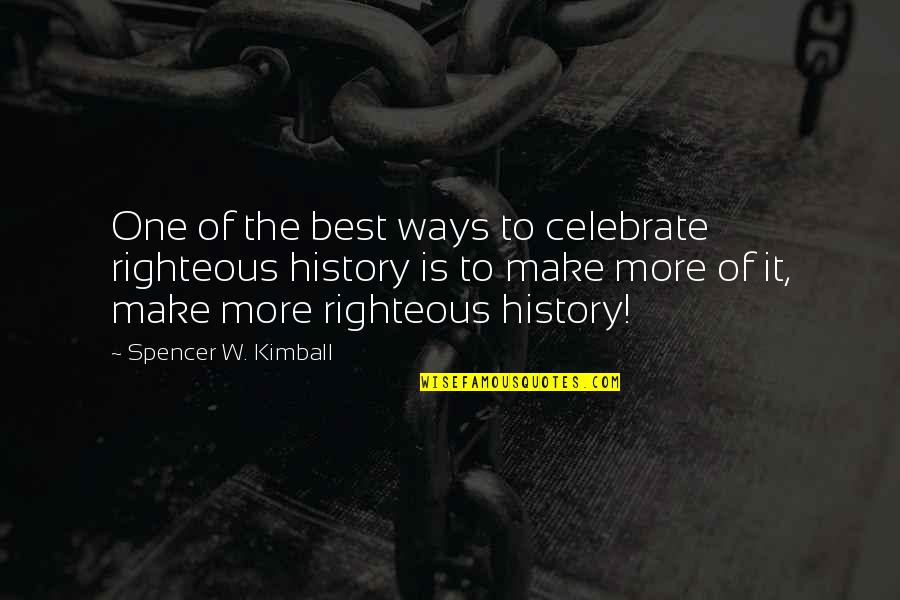 Make The Best Of It Quotes By Spencer W. Kimball: One of the best ways to celebrate righteous