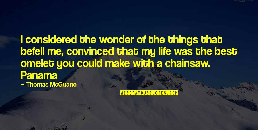 Make The Best Of Life Quotes By Thomas McGuane: I considered the wonder of the things that Make The Best Of Life Quotes By Thomas McGuane: I considered the wonder of the things that