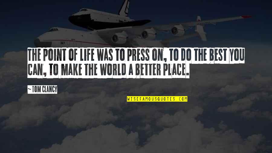 Make The Best Of Life Quotes By Tom Clancy: The point of life was to press on,