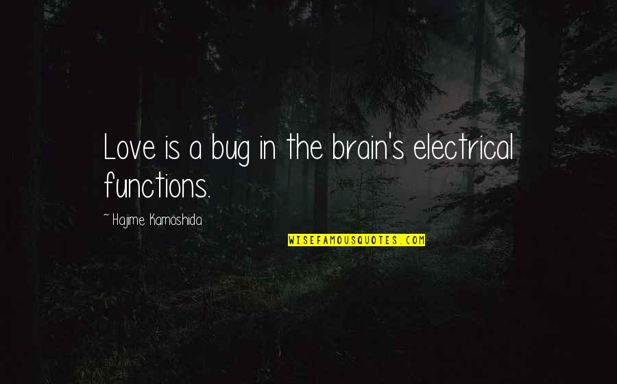 Make The Best Of Ot Quotes By Hajime Kamoshida: Love is a bug in the brain's electrical