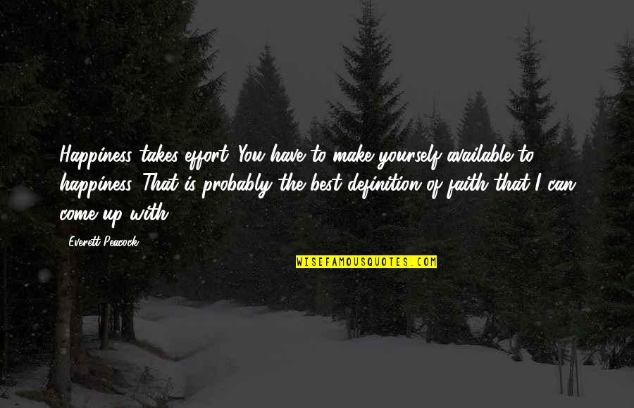 Make The Best Of Yourself Quotes By Everett Peacock: Happiness takes effort. You have to make yourself