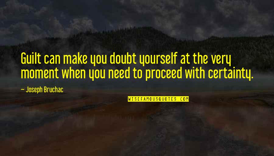 Make The Best Of Yourself Quotes By Joseph Bruchac: Guilt can make you doubt yourself at the