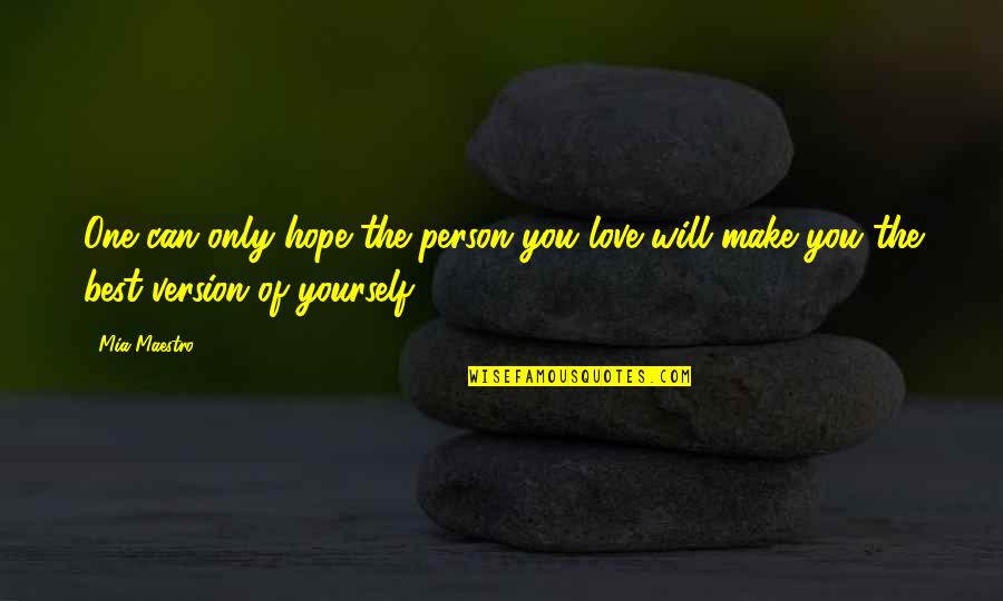 Make The Best Of Yourself Quotes By Mia Maestro: One can only hope the person you love