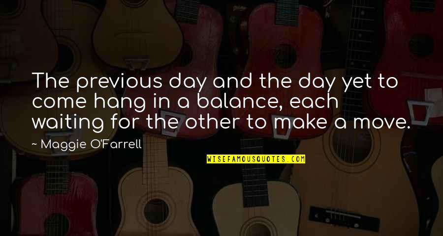Make The Best Out Of Each Day Quotes By Maggie O'Farrell: The previous day and the day yet to