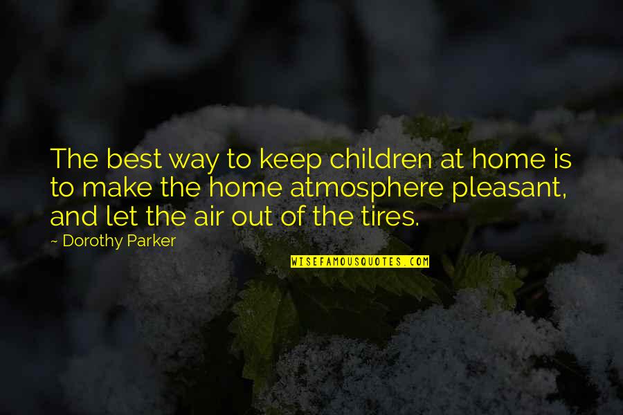 Make The Best Out Of Quotes By Dorothy Parker: The best way to keep children at home Make The Best Out Of Quotes By Dorothy Parker: The best way to keep children at home