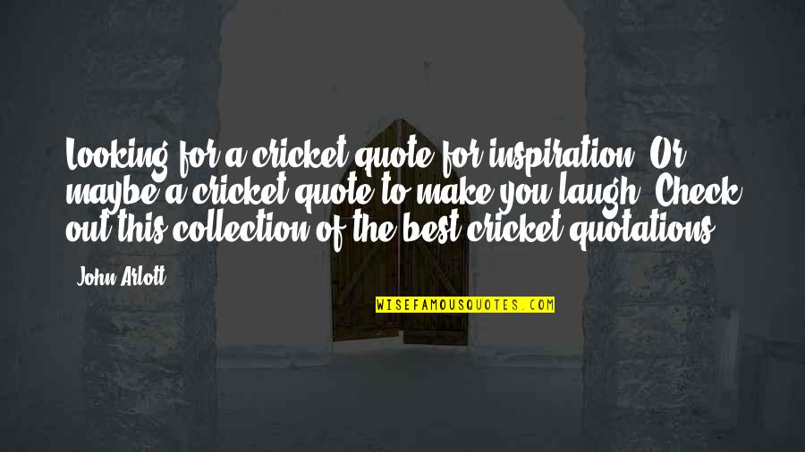 Make The Best Out Of Quotes By John Arlott: Looking for a cricket quote for inspiration? Or,