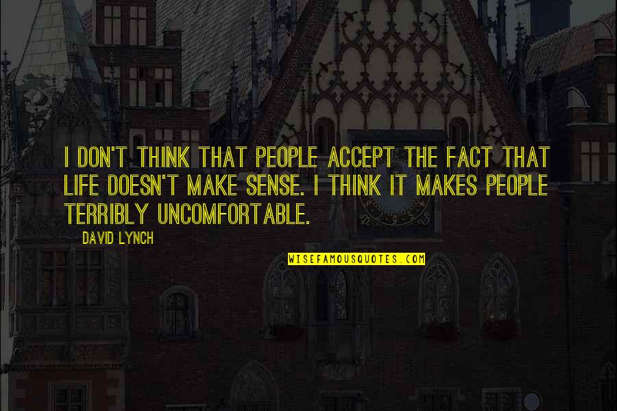 Make The Best Out Of Your Life Quotes By David Lynch: I don't think that people accept the fact