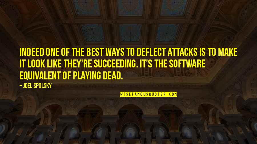 Make The Best Quotes By Joel Spolsky: Indeed one of the best ways to deflect