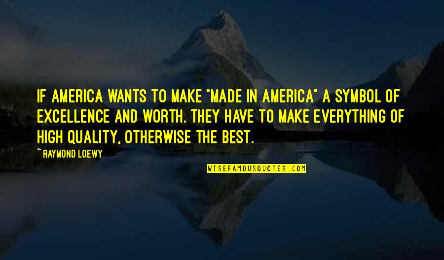 Make The Best Quotes By Raymond Loewy: If America wants to make "made in America"