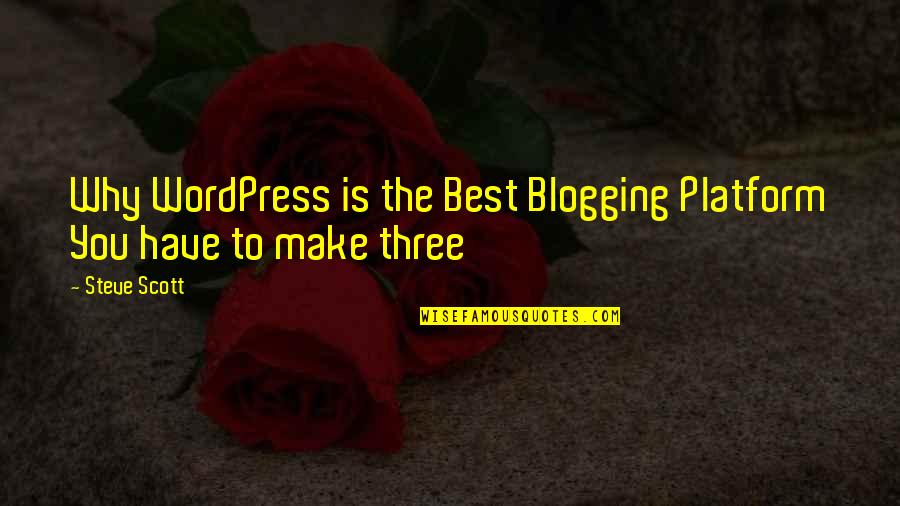 Make The Best Quotes By Steve Scott: Why WordPress is the Best Blogging Platform You