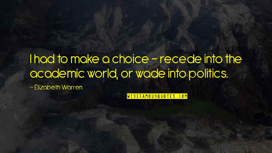 Make The Choice Quotes By Elizabeth Warren: I had to make a choice - recede