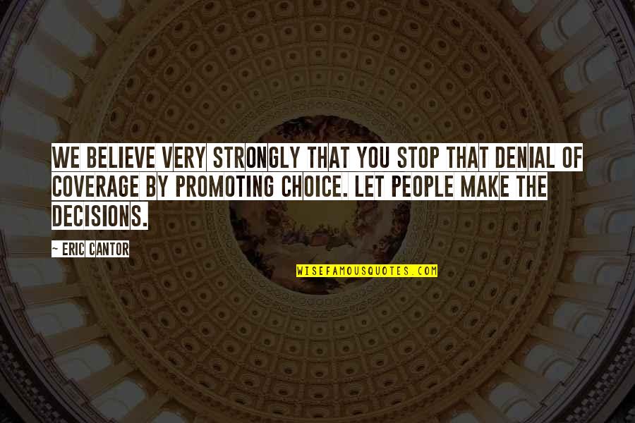 Make The Choice Quotes By Eric Cantor: We believe very strongly that you stop that
