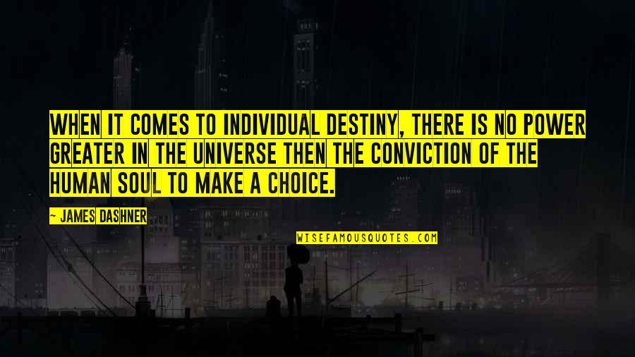 Make The Choice Quotes By James Dashner: When it comes to individual destiny, there is