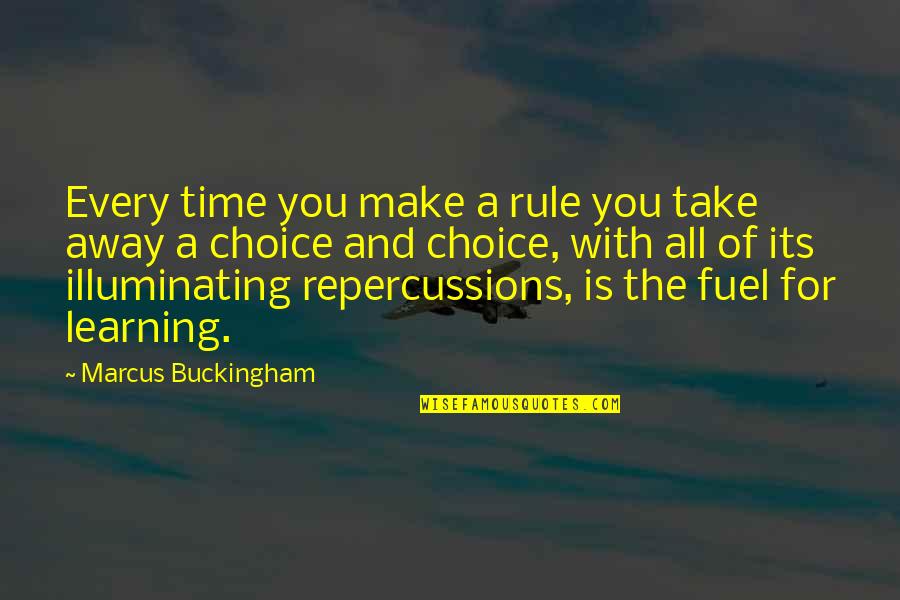 Make The Choice Quotes By Marcus Buckingham: Every time you make a rule you take