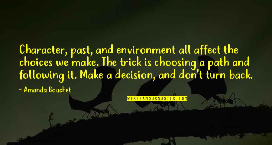Make The Decision Quotes By Amanda Bouchet: Character, past, and environment all affect the choices