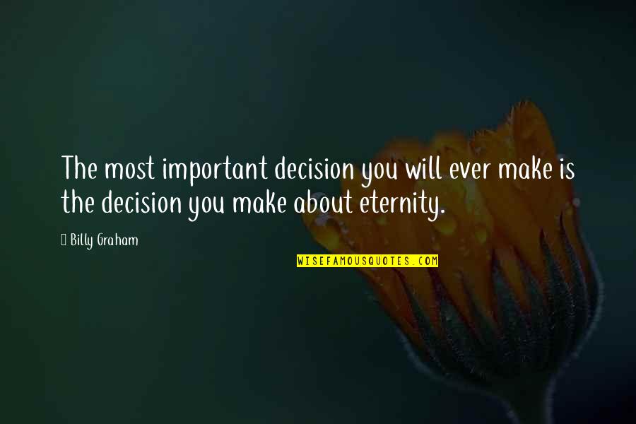 Make The Decision Quotes By Billy Graham: The most important decision you will ever make