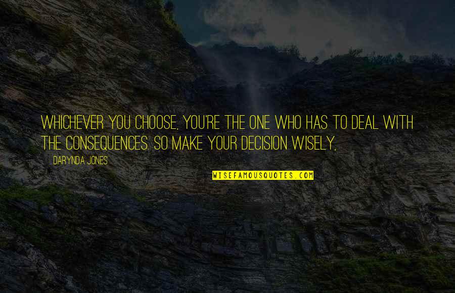 Make The Decision Quotes By Darynda Jones: Whichever you choose, you're the one who has