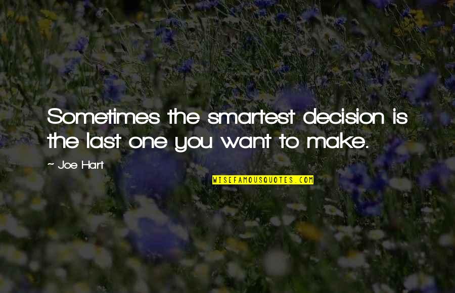 Make The Decision Quotes By Joe Hart: Sometimes the smartest decision is the last one