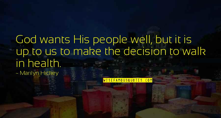 Make The Decision Quotes By Marilyn Hickey: God wants His people well, but it is