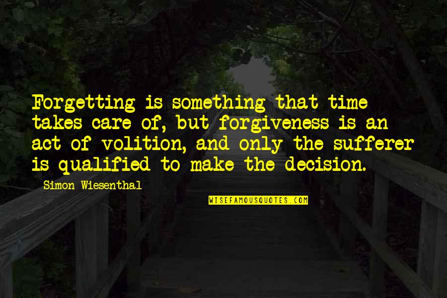 Make The Decision Quotes By Simon Wiesenthal: Forgetting is something that time takes care of,