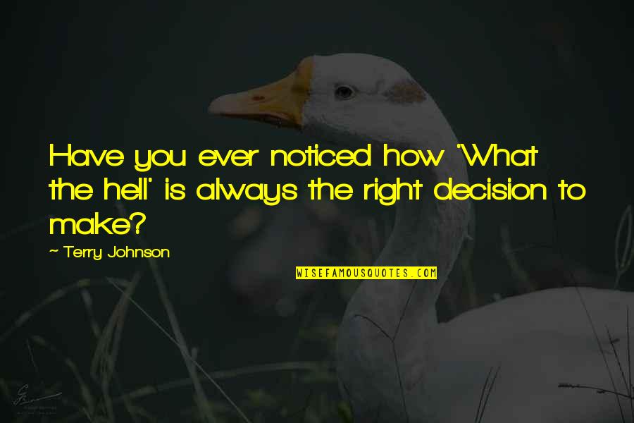 Make The Decision Quotes By Terry Johnson: Have you ever noticed how 'What the hell'