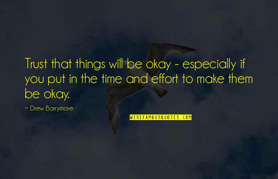 Make The Effort Quotes By Drew Barrymore: Trust that things will be okay - especially