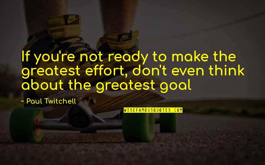 Make The Effort Quotes By Paul Twitchell: If you're not ready to make the greatest