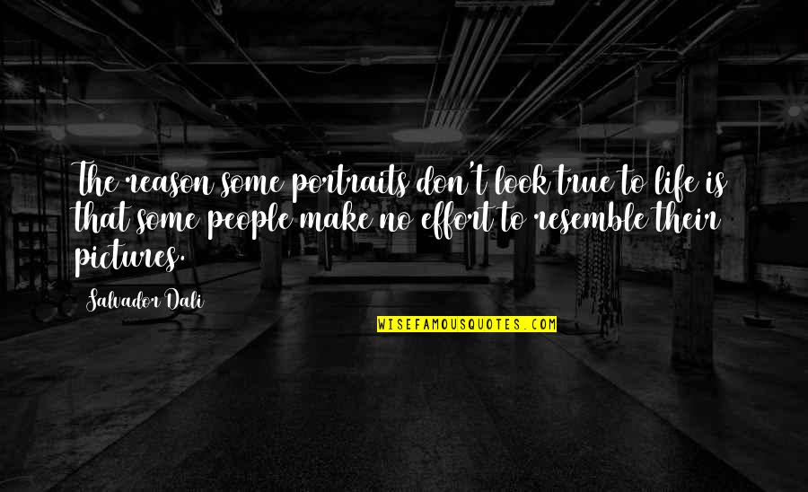 Make The Effort Quotes By Salvador Dali: The reason some portraits don't look true to