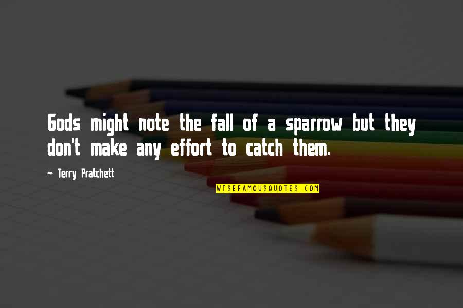 Make The Effort Quotes By Terry Pratchett: Gods might note the fall of a sparrow