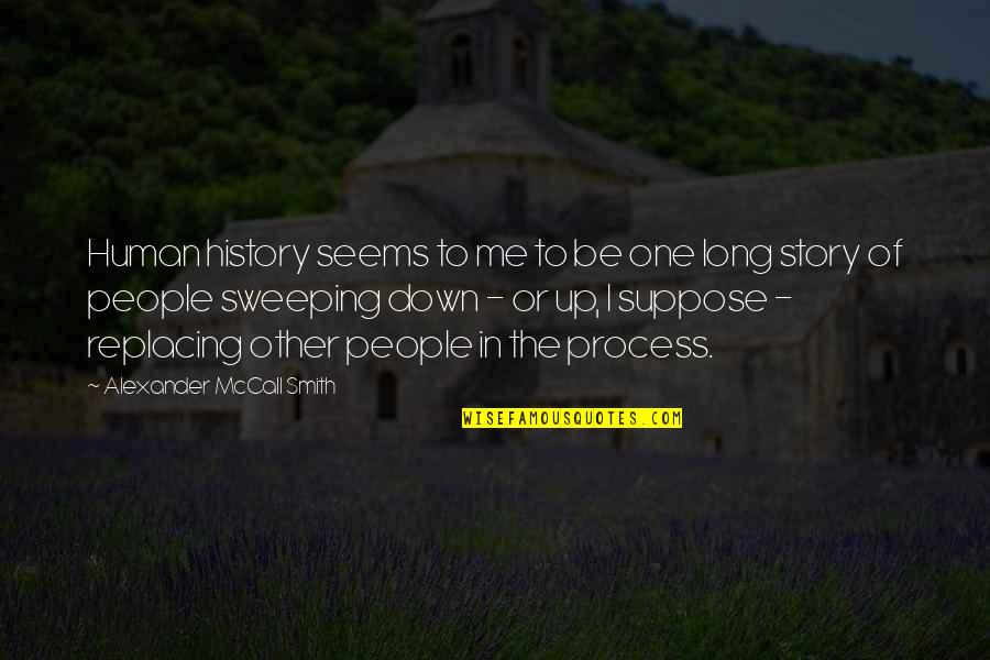 Make The Impossible Possible Quotes By Alexander McCall Smith: Human history seems to me to be one