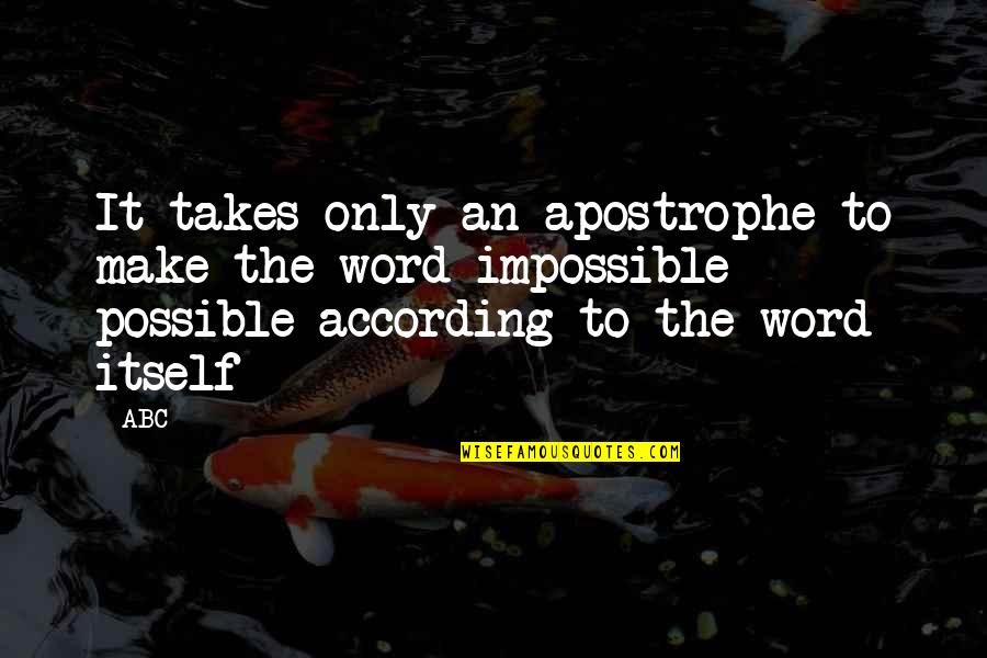 Make The Impossible Quotes By ABC: It takes only an apostrophe to make the