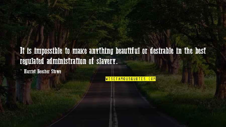 Make The Impossible Quotes By Harriet Beecher Stowe: It is impossible to make anything beautiful or