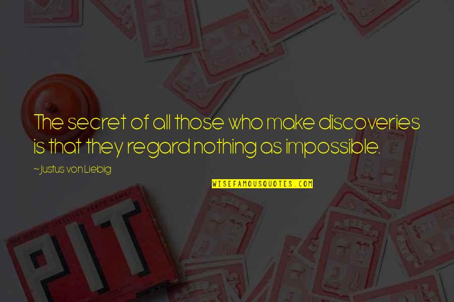 Make The Impossible Quotes By Justus Von Liebig: The secret of all those who make discoveries
