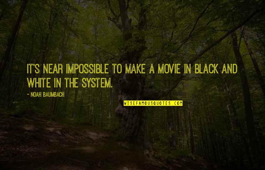 Make The Impossible Quotes By Noah Baumbach: It's near impossible to make a movie in