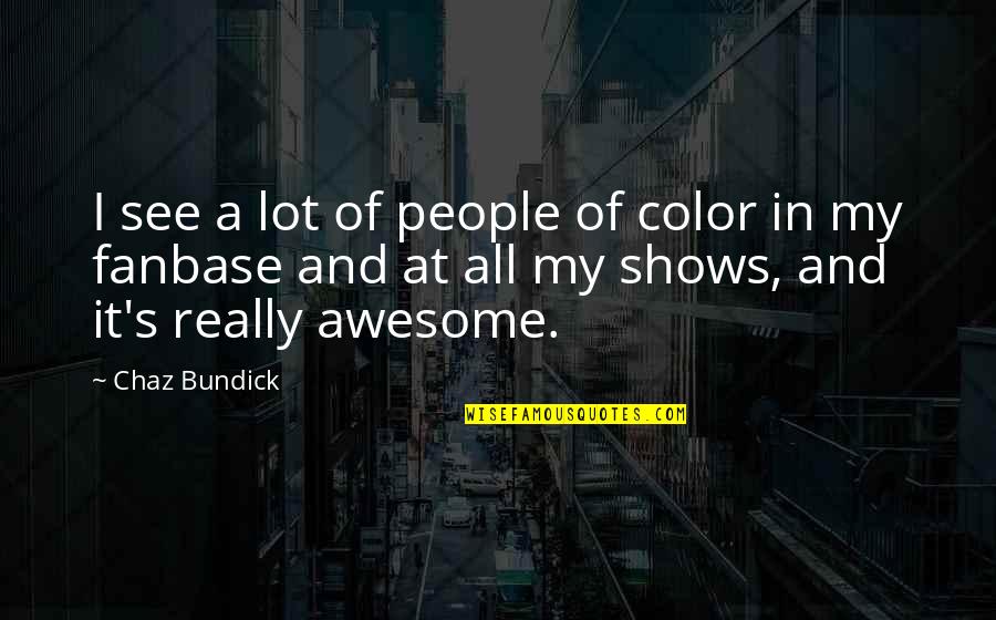 Make The Lie Big Quote Quotes By Chaz Bundick: I see a lot of people of color Make The Lie Big Quote Quotes By Chaz Bundick: I see a lot of people of color