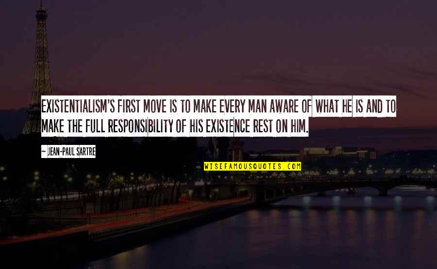 Make The Man Quotes By Jean-Paul Sartre: Existentialism's first move is to make every man