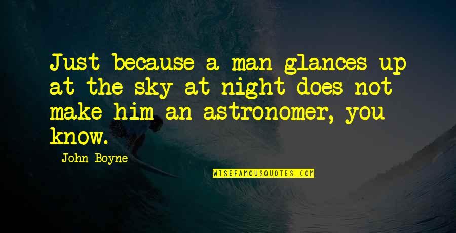 Make The Man Quotes By John Boyne: Just because a man glances up at the