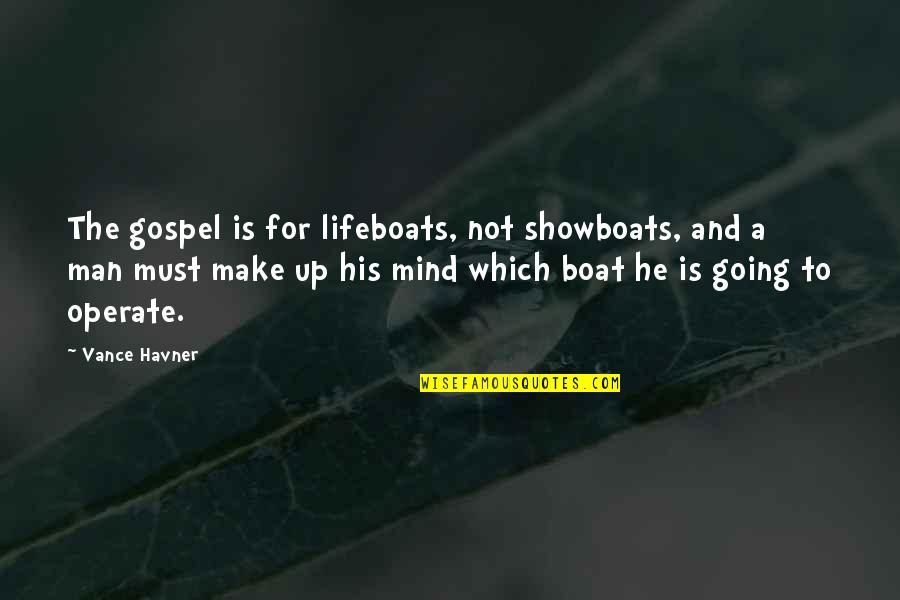 Make The Man Quotes By Vance Havner: The gospel is for lifeboats, not showboats, and
