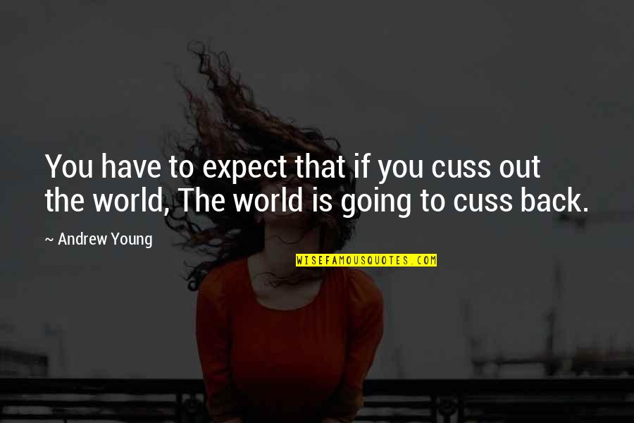 Make The Most Of Every Situation Quotes By Andrew Young: You have to expect that if you cuss