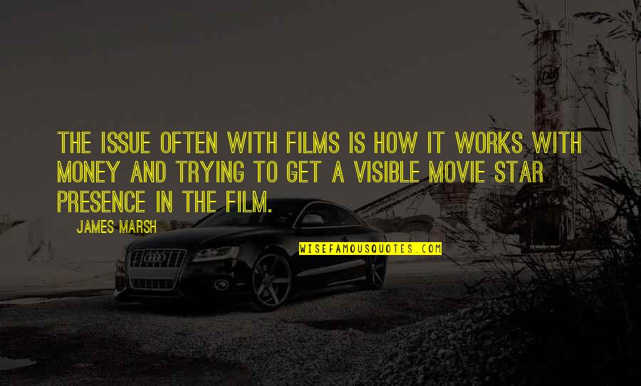 Make The Most Of Every Situation Quotes By James Marsh: The issue often with films is how it