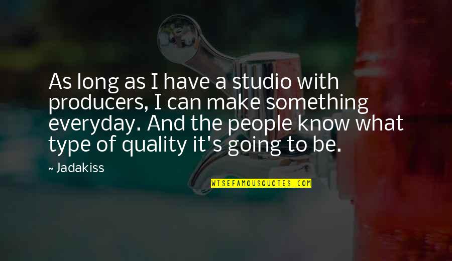 Make The Most Of Everyday Quotes By Jadakiss: As long as I have a studio with