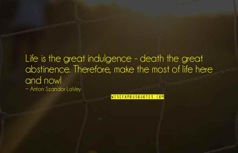 Make The Most Of Life Quotes By Anton Szandor LaVey: Life is the great indulgence - death the