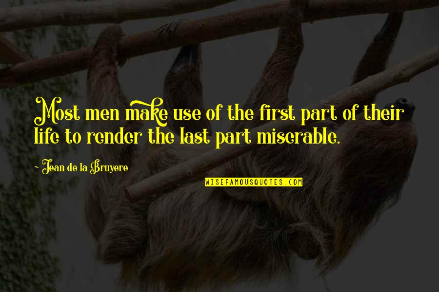 Make The Most Of Life Quotes By Jean De La Bruyere: Most men make use of the first part