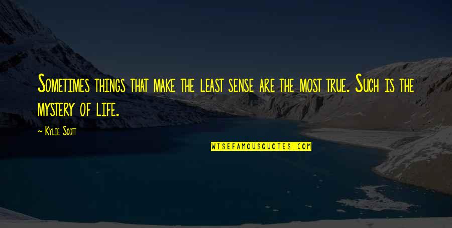 Make The Most Of Life Quotes By Kylie Scott: Sometimes things that make the least sense are