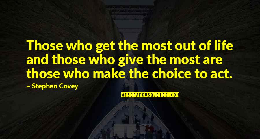 Make The Most Of Life Quotes By Stephen Covey: Those who get the most out of life