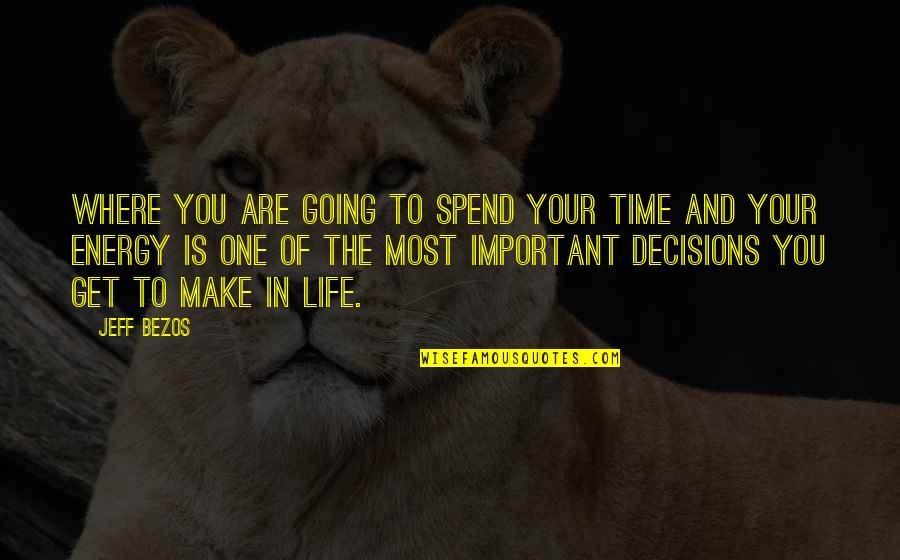 Make The Most Of Your Life Quotes By Jeff Bezos: Where you are going to spend your time