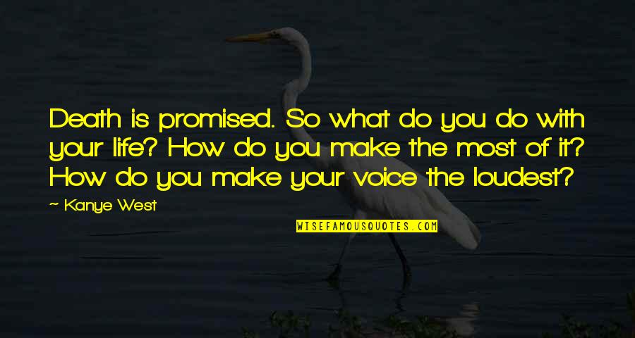 Make The Most Of Your Life Quotes By Kanye West: Death is promised. So what do you do