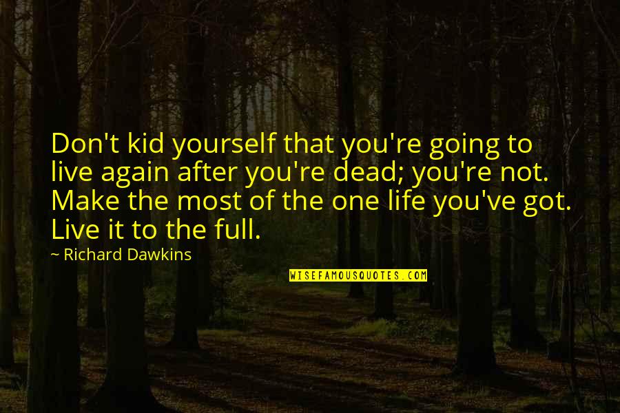 Make The Most Of Yourself Quotes By Richard Dawkins: Don't kid yourself that you're going to live